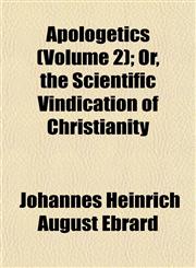 Apologetics (Volume 2); Or, the Scientific Vindication of Christianity,1151894877,9781151894878