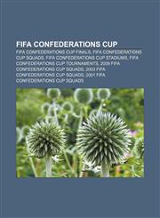 FIFA Confederations Cup FIFA Confederations Cup Finals, FIFA Confederations Cup squads, FIFA Confederations Cup stadiums,1157371973,9781157371977
