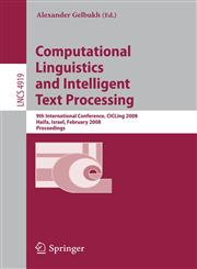 Computational Linguistics and Intelligent Text Processing 9th International Conference, CICLing 2008, Haifa, Israel, February 17-23, 2008, Proceedings,354078134X,9783540781349