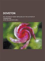 Doveton; Or, the Man of Many Impulses, by the Author of 'Jerningham'.,1230417494,9781230417493