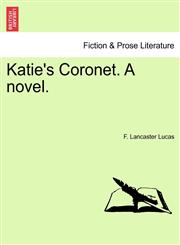 Katie's Coronet. A novel.,1241105022,9781241105020