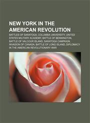New York in the American Revolution Battles of Saratoga, Columbia University, United States Military Academy, Battle of Bennington,1157610560,9781157610564