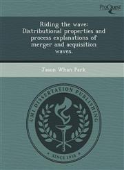 Riding the wave Distributional properties and process explanations of merger and acquisition waves.,1244687901,9781244687905
