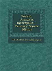 Tucson, Arizona's metropolis  - Primary Source Edition,1293342157,9781293342152