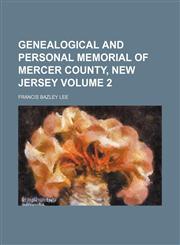 Genealogical and personal memorial of Mercer County, New Jersey Volume 2,1236439546,9781236439543
