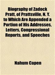 Biography of Zadock Pratt, of Prattsville, N. Y. to Which Are Appended a Portion of His Addresses, Letters, Congressional Reports, and Speeches,1151921653,9781151921659