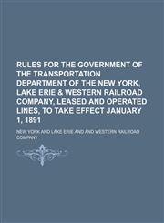 Rules for the Government of the Transportation Department of the New York, Lake Erie & Western Railroad Company, Leased and Operated Lines, to Take Ef,1235632628,9781235632624