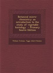 Botanical Micro-Chemistry; An Introduction to the Study of Vegetable Histology - Primary Source Edition,1287850685,9781287850687
