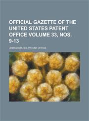 Official gazette of the United States Patent Office Volume 33, nos. 9-13,1230070710,9781230070711