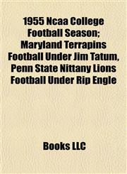 1955 Ncaa College Football Season Maryland Terrapins Football Under Jim Tatum, Penn State Nittany Lions Football Under Rip Engle,1155146514,9781155146515
