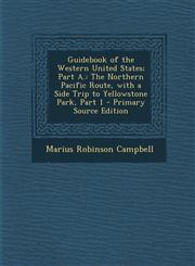 Guidebook of the Western United States; Part A. The Northern Pacific Route, with a Side Trip to Yellowstone Park, Part 1 - Primary Source Edition,1293321621,9781293321621