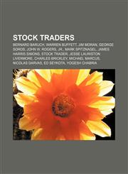 Stock traders Bernard Baruch, Warren Buffett, Jim Moran, George Soros, John W. Rogers, Jr., Mark Spitznagel, James Harris Simons, Stock trader,1156618509,9781156618509