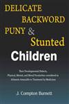 Delicate, Backward, Puny and Stunted Children Their Developmental Defects & Physical, Mental & Moral Peculiarities Considered as Ailments Amenable to Treatment by Medicines,8131917916,9788131917916