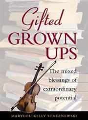 Gifted Grownups The Mixed Blessings of Extraordinary Potential,0471295809,9780471295808
