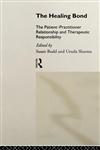 The Healing Bond The Patient-Practitioner Relationship and Therapeutic Responsibility,0415090520,9780415090520
