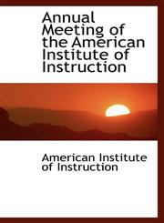Annual Meeting of the American Institute of Instruction,1110710178,9781110710171