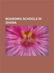 Boarding Schools in Ghana Accra Academy, Achimota School, Adisadel College, Aggrey Memorial A.M.E. Zion Senior High School, Osei Kyeretwie Secon,1230818197,9781230818191