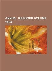 Annual Register Volume 1823,1236959213,9781236959218