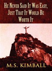He Never Said It Was Easy, Just That It Would Be Worth It,162709184X,9781627091848