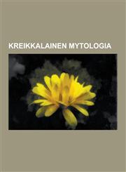 Kreikkalainen Mytologia Homeros, Jumalten Synty, Labyrintti, Iason, Helena, Troijan Sota, Psykhe, Eurystheus, Medeia, Eurytos, Menelaos, Ilias,1230845224,9781230845227