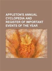 Appleton's Annual Cyclopedia and Register of Important Events of the Year,1236532880,9781236532886