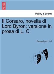 Il Corsaro, novella di Lord Byron; versione in prosa di L. C.,1241029377,9781241029371