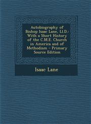 Autobiography of Bishop Isaac Lane, LL.D. With a Short History of the C.M.E. Church in America and of Methodism - Primary Source Edition,1295580993,9781295580996