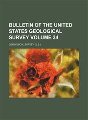 Bulletin of the United States Geological Survey Volume 34,1231102985,9781231102985