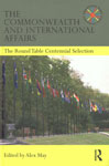 The Commonwealth and International Affairs The Round Table Centennial Selection,0415485231,9780415485234