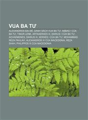 Vua Ba Tư Alexandros Đại đế, Danh sách vua Ba Tư, Abbas I của Ba Tư, Timur Lenk, Artaxerxes III, Darius I của Ba Tư, Achaemenes, Darius III,1233864858,9781233864850