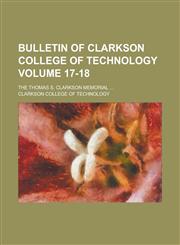 Bulletin of Clarkson College of Technology; The Thomas S. Clarkson Memorial ... Volume 17-18,1230040455,9781230040455