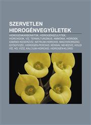 Szervetlen Hidrogenvegyuletek Hidrogenkarbonatok, Hidrogenszulfitek, Hidroxidok, Viz, Termalturizmus, Ammonia, Hidridek, Igmandi Keser Viz,1232895709,9781232895701