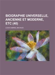 Biographie Universelle, Ancienne Et Moderne, Etc (40 ),1234558009,9781234558000