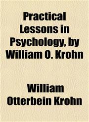 Practical Lessons in Psychology, by William O. Krohn,115503581X,9781155035819