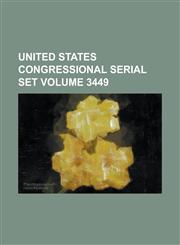 United States Congressional Serial Set Volume 3449,1234063271,9781234063276