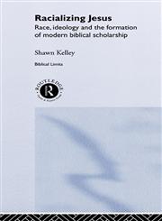 Racializing Jesus Race, Ideology and the Formation of Modern Biblical Scholarship,0415154022,9780415154024