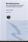 Racializing Jesus Race, Ideology and the Formation of Modern Biblical Scholarship,0415154022,9780415154024