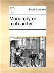 Monarchy or mob-archy.,1170762204,9781170762202