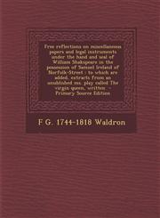 Free Reflections on Miscellaneous Papers and Legal Instruments Under the Hand and Seal of William Shakspeare in the Possession of Samuel Ireland of No,1289843775,9781289843779