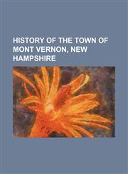 History of the town of Mont Vernon, New Hampshire,1150221666,9781150221668