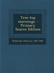 Tree-top mornings - Primary Source Edition,1294061291,9781294061298