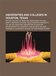Universities and colleges in Houston, Texas Baylor College of Medicine, Westwood College, North American College, Texas Woman's University,1156623162,9781156623169