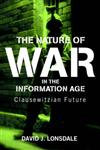The Nature of War in the Information Age Clauswetzian Future,0714684295,9780714684291