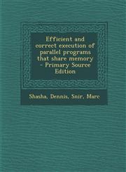 Efficient and correct execution of parallel programs that share memory - Primary Source Edition,129341543X,9781293415436