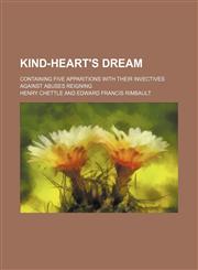 Kind-Heart's Dream; Containing Five Apparitions With Their Invectives Against Abuses Reigning,1150563729,9781150563720
