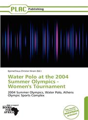 Water Polo at the 2004 Summer Olympics - Women's Tournament,613781162X,9786137811627