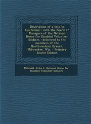 Description of a Trip to California With the Board of Managers of the National Home for Disabled Volunteer Soldiers: Delivered to the Members of the,1289670595,9781289670597