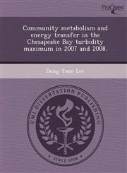 Community metabolism and energy transfer in the Chesapeake Bay turbidity maximum in 2007 and 2008.,1244579726,9781244579729