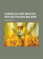 Cornelius Der Meister Der Deutschen Malerei,1153530724,9781153530729