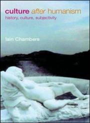 Culture After Humanism History, Culture, Subjectivity,041524756X,9780415247566
